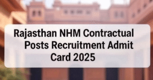 Rajasthan NHM Admit Card 2025,Rajasthan NHM Contractual Posts 

