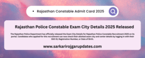Rajasthan Constable Admit Card 2025,Rajasthan Police Constable Exam City Details 2025 Released